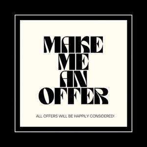 Make me an offer, all offers will be happily considered!